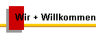 Wir + Willkommen